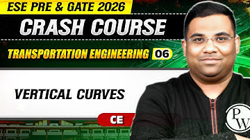 Transportation Engineering 06 : Vertical Curves | Civil Engineering | GATE & ESE 2026 Crash Course