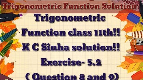 Trigonometric Function class 11th!! K C Sinha solution!! Exercise 5.2 (Question 8 and 9)