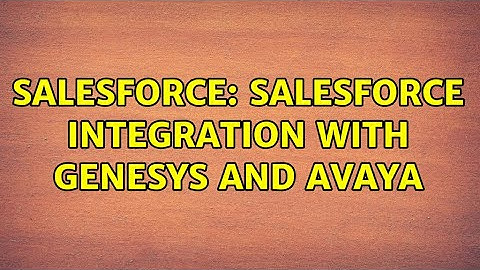 Salesforce: Salesforce integration with Genesys and Avaya