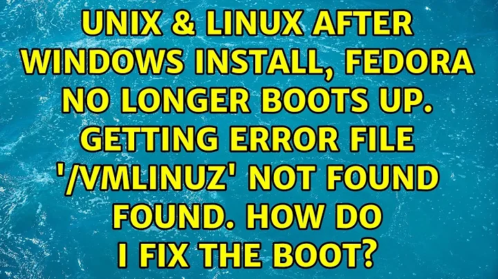 After windows install, Fedora no longer boots up. Getting error: file '/vmlinuz' not found...