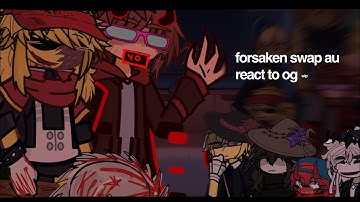 FORSAKEN swap au react to og | wip + 2x