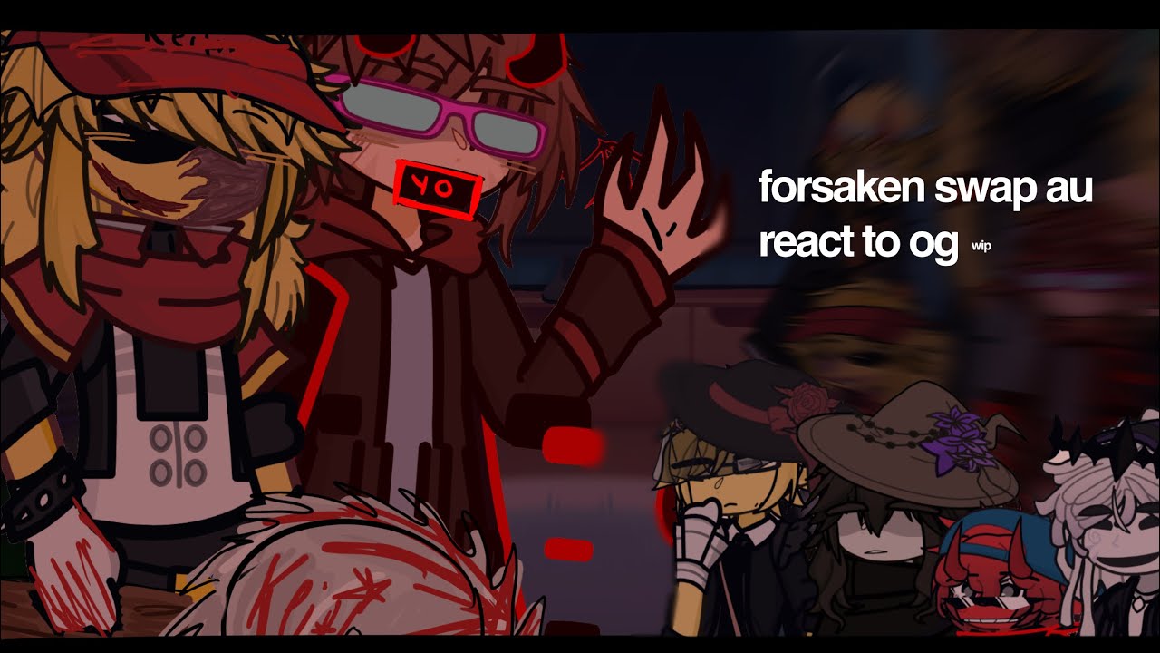 FORSAKEN swap au react to og | wip + 2x