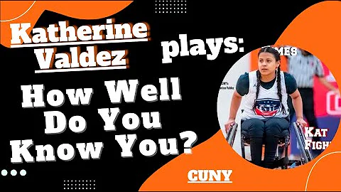 Katherine Valdez (CUNY) Plays How Well Do You Know...