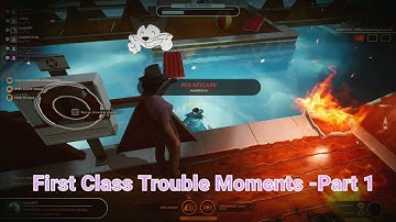 First Class Trouble Moments - Part 1