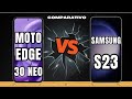 MOTO EDGE 30 NEO 5G VS SAMSUNG S23 5G | COMPARATIVO  📱 @canaldwn
