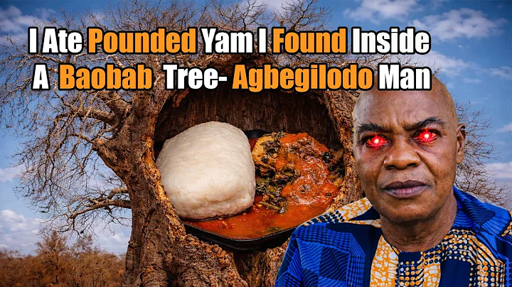 I Ate Pounded Yam I Found Inside a Baobab Tree- Agbegilode Man Reveaved!