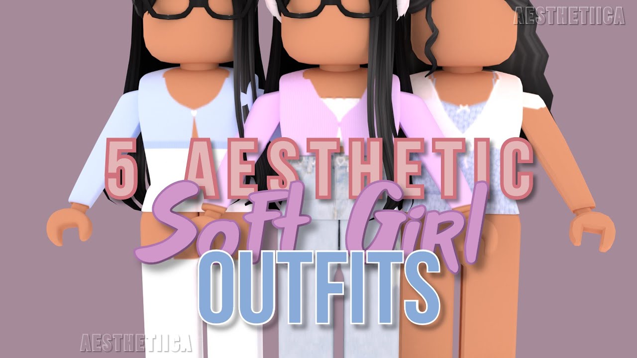 5 Aesthetic Soft Girl Outfits Roblox Youtube - aesthetic girl outfits on roblox