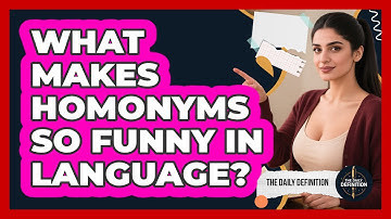 What Makes Homonyms So Funny In Language? - The Daily Definition