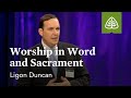 Ligon Duncan: Worship in Word and Sacrament