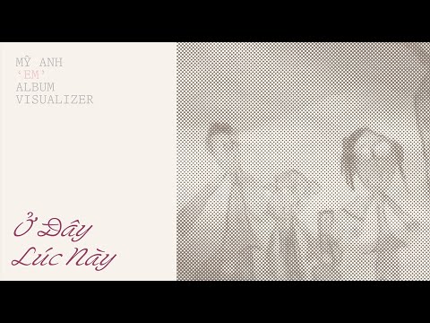 Mỹ Anh - Ở Đây Lúc Này | “Em” The Album: Track 09
