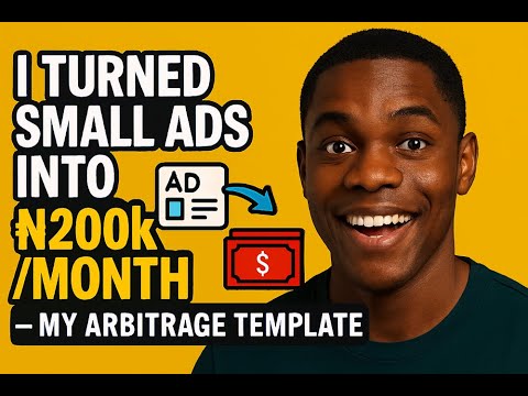 I Turned Small Ads Into ₦200k/Month — My Arbitrage Template