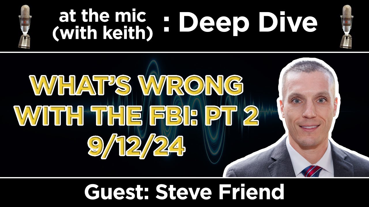Deep Dive: What's Wrong with the FBI Part 2 with Steve Friend
