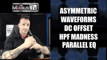 Asymmetrical Waveforms, DC Offset, HPF Madness, Phase Rotation and  Parallel EQ
