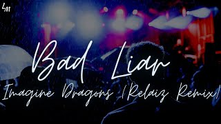 Imagine Dragons - Bad Liar (Relaiz Remix) Lyrics