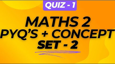 QUIZ 1| MATHS 2| PYQ