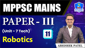 LEC 11 | Robotics | MPPSC Paper 3 Unit 7 | Abhishek Sir | Kalyani IAS Academy