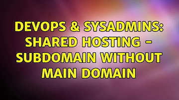 DevOps & SysAdmins: Shared hosting - Subdomain without main domain