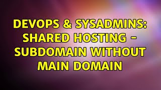 DevOps & SysAdmins: Shared hosting - Subdomain without main domain Wealth