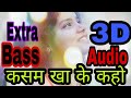 Kasam kha ke kaho, 3D audio, song, Kumar sanu& alka yagnik,dil hai tumhara,🔥mayatech fun,extra bass