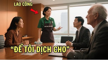 Cả Công Ty Cười Nhạo Chị Lao Công - Cho Đến Khi Cô Nói 8 Thứ Tiếng Khiến Giám Đốc Choáng Váng