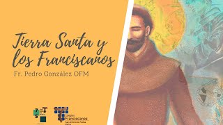 Tierra Santa y los Franciscanos.