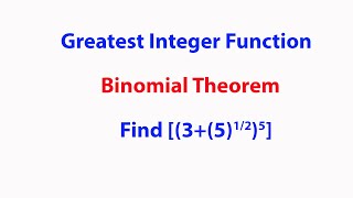 Greatest Integer Function: Binomial Theorem Solved example 1 Find [(3+(5)^1/2)^5]