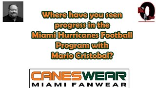 Where Have You Seen Progress in the Miami Hurricanes Football Program w/ Mario Cristobal?