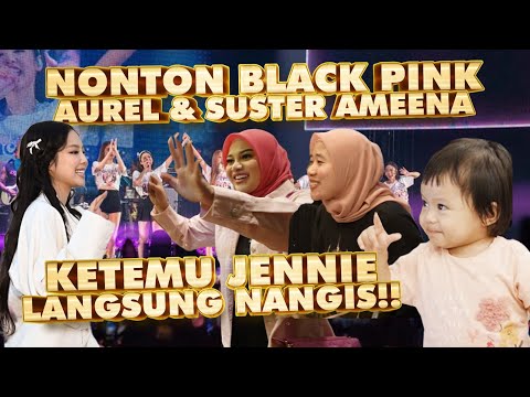 AUREL KETEMU JENNIE BLACKPINK!! HADIAH TERINDAH BUAT SUSTER AMEENA!!