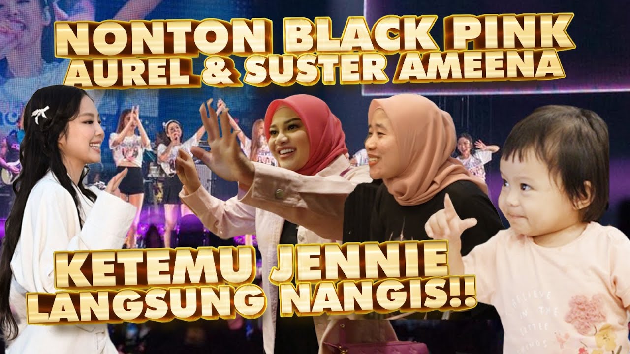 AUREL KETEMU JENNIE BLACKPINK!! HADIAH TERINDAH BUAT SUSTER AMEENA!!