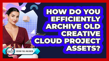 How Do You Efficiently Archive Old Creative Cloud Project Assets? - Design Tool Unlocked