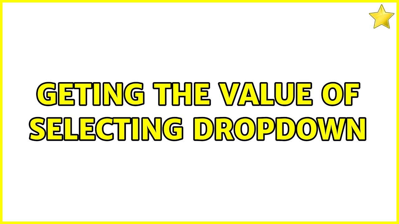 Geting the value of selecting dropdown (3 Solutions!!) 