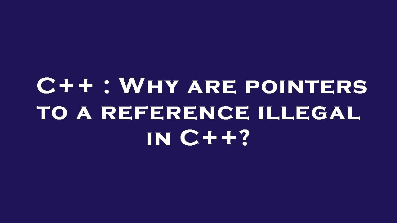 C Why Are Pointers To A Reference Illegal In C YouTube C why are pointers to a reference illegal in c youtube