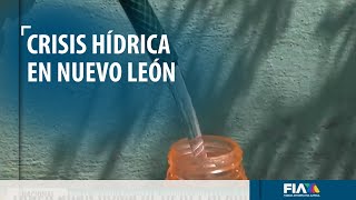Nuevo León atraviesa una terrible crisis hídrica; hay gente que no tiene una sola gota de agua