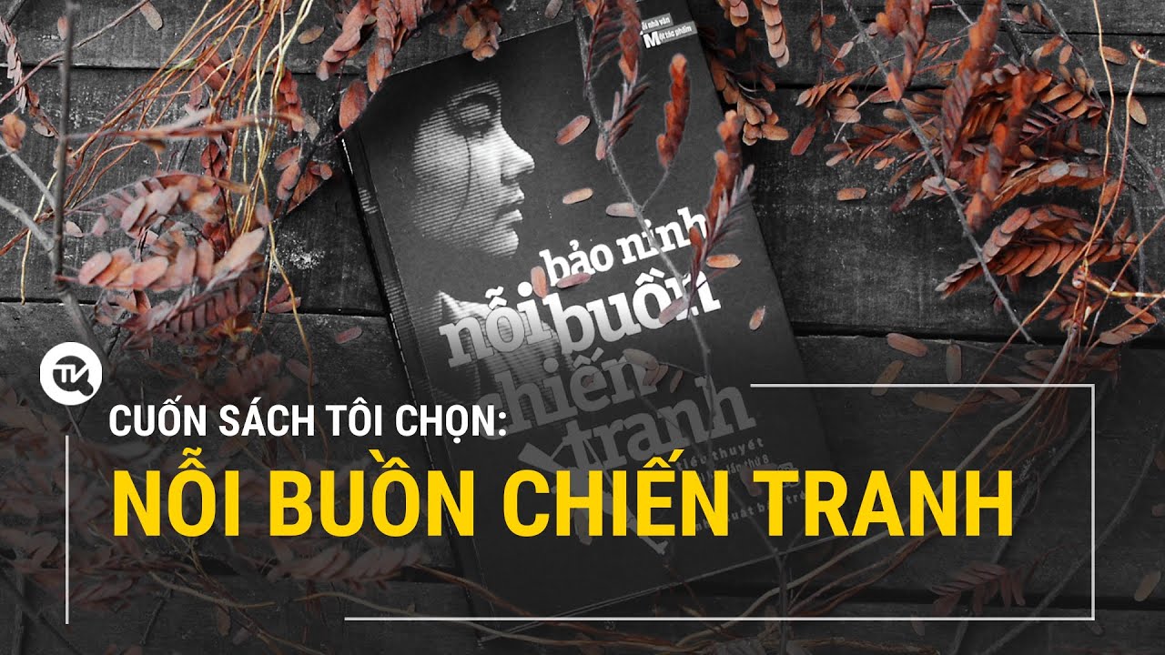Nỗi buồn chiến tranh - Góc nhìn đặc biệt về chiến tranh của nhà văn Bảo Ninh