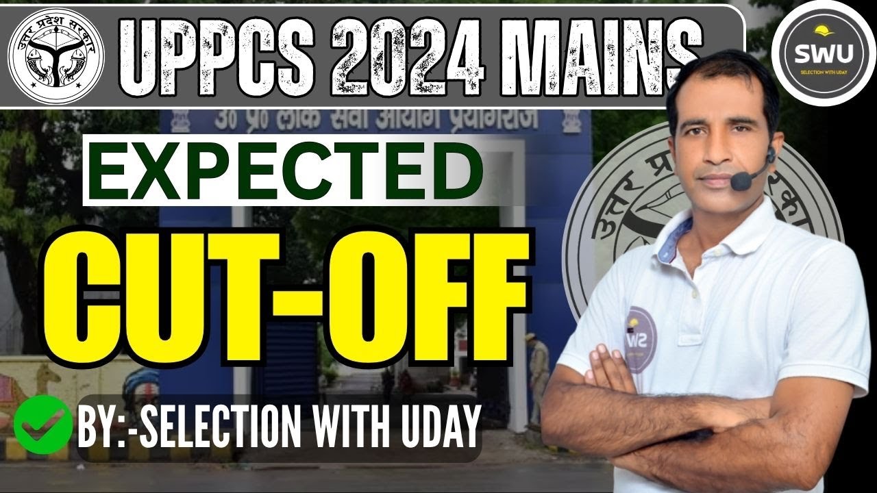 EXPECTED CUT-OFF | UPPCS 2024 mains | BY:-SELECTION WITH UDAY | 05/07/2025 |