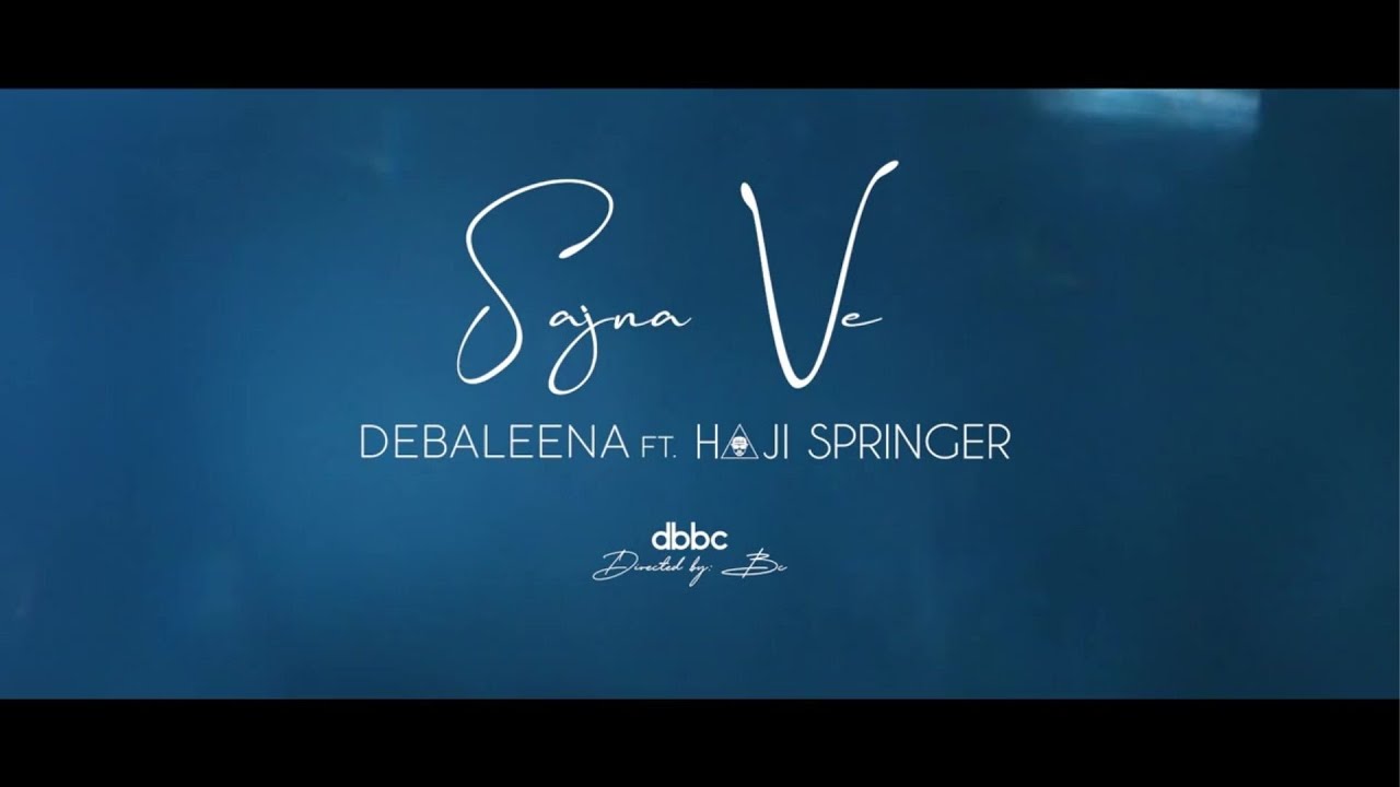 Sajna Ve (Official Video) by Debaleena ft. Haji Springer