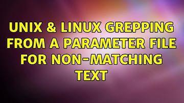 Unix & Linux: Grepping from a parameter file for non-matching text (2 Solutions!!)