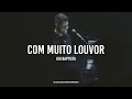 COM MUITO LOUVOR