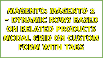 Magento: Magento 2 - Dynamic rows based on related products modal grid on custom form with tabs