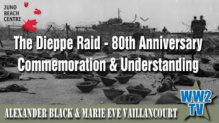 The Dieppe Raid - 80th Anniversary - Commemoration & Understanding