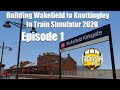 Train Simulator 2020: Building Wakefield to Knottingley Ep.1