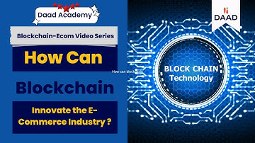 How Can blockchain Innovate the E-Commerce Industry | Video 03 | Daad Global