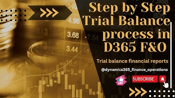 Step by Step Trial Balance process in D365 F&O ( Trial balance financial reports )