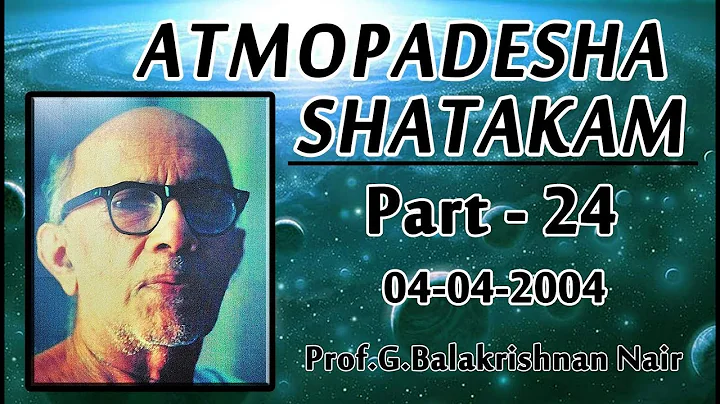 Aathmopadesha Shatakam - part 24 by Brahmashree Prof Balakrishnan Nair