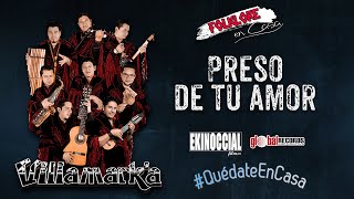 Video thumbnail of "VILLAMARKA - Preso de tu amor (DESDE CASA)"