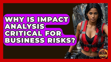 Why Is Impact Analysis Critical For Business Risks? - Man vs. Disaster