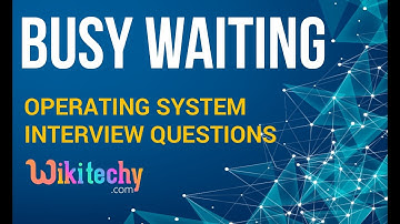 What is Busy Waiting in OS | Busy Waiting in OS | Operating System Interview Questions and Answers