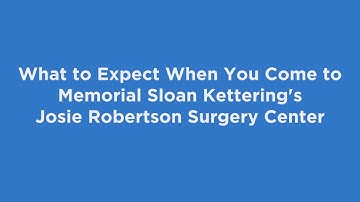 What to Expect When You Come to Memorial Sloan Kettering’s Josie Robertson Surgery Center