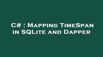 C# : Mapping TimeSpan in SQLite and Dapper