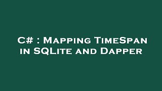 C# : Mapping TimeSpan in SQLite and Dapper